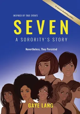 SEVEN Inšpirované skutočnými udalosťami: Príbeh sesterstva - Napriek tomu vytrvali - SEVEN Inspired by True Events: A Sorority's Story - Nevertheless They Persisted