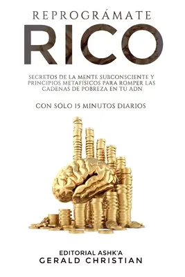 Reprogrmate Rico: Vydanie: Secretos de la programacin neurolingstica (PNL) y la metafsica para romper las cadenas de pobreza en tu ADN... con - Reprogrmate Rico: Secretos de la programacin neurolingstica (PNL) y la metafsica para romper las cadenas de pobreza en tu ADN... con