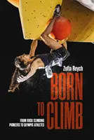 Zrodení pre lezenie - Od priekopníkov skalného lezenia po olympijských športovcov - Born to Climb - From rock climbing pioneers to Olympic athletes