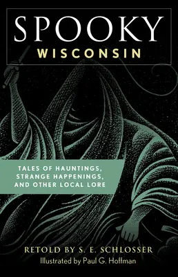 Strašidelný Wisconsin: Príbehy o strašidlách, podivných udalostiach a iných miestnych povestiach, 1. vyd. - Spooky Wisconsin: Tales of Hauntings, Strange Happenings, and Other Local Lore