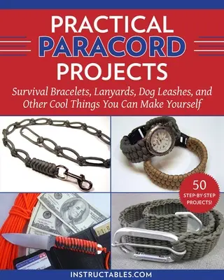 Praktické projekty z paracordu: Náramky na prežitie, šnúrky, vodítka pre psov a ďalšie skvelé veci, ktoré si môžete vyrobiť sami - Practical Paracord Projects: Survival Bracelets, Lanyards, Dog Leashes, and Other Cool Things You Can Make Yourself