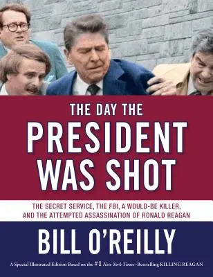 Deň, keď zastrelili prezidenta: Deň, keď bol prezident Ronald Reagan zavraždený: tajná služba, FBI, potenciálny vrah a pokus o atentát na Ronalda Reagana - The Day the President Was Shot: The Secret Service, the Fbi, a Would-Be Killer, and the Attempted Assassination of Ronald Reagan