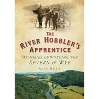 River Hobbler's Apprentice - Spomienky na prácu na Severne a Wye - River Hobbler's Apprentice - Memories of Working the Severn and Wye