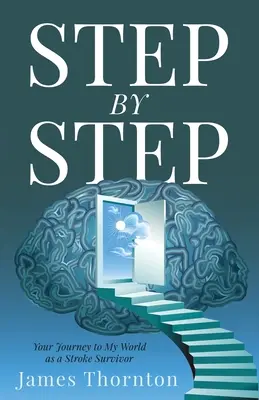 KROK... za krokom: Vaša cesta do môjho sveta ako človeka, ktorý prežil mozgovú príhodu - STEP...by...STEP: Your Journey to My World as a Stroke Survivor