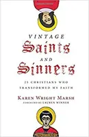 Ročník svätých a hriešnikov - 25 kresťanov, ktorí zmenili moju vieru - Vintage Saints and Sinners - 25 Christians Who Transformed My Faith