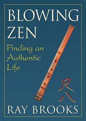 Blowing Zen: Vydanie knihy: Zen: Nájsť autentický život - Blowing Zen: Finding an Authentic Life