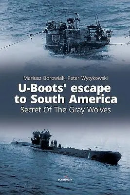 Útek U-Bootov do Južnej Ameriky: Tajomstvo sivých vlkov - U-Boots' Escape to South America: Secret of the Gray Wolves