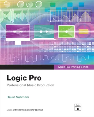Logic Pro - Séria školení Apple Pro: Profesionálna hudobná produkcia - Logic Pro - Apple Pro Training Series: Professional Music Production