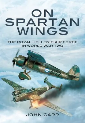 Na sparťanských krídlach: Kráľovské grécke letectvo v druhej svetovej vojne - On Spartan Wings: The Royal Hellenic Air Force in World War Two