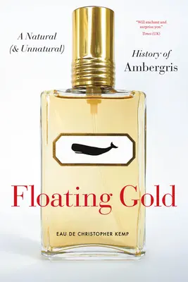 Plávajúce zlato: Prírodné (a neprirodzené) dejiny ambry - Floating Gold: A Natural (and Unnatural) History of Ambergris