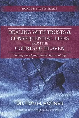 Nakladanie so zverenectvom a následnými záložnými právami z nebeských súdov: Nájdenie slobody od búrok života - Dealing with Trusts & Consequential Liens from the Courts of Heaven: Finding Freedom from the Storms of Life