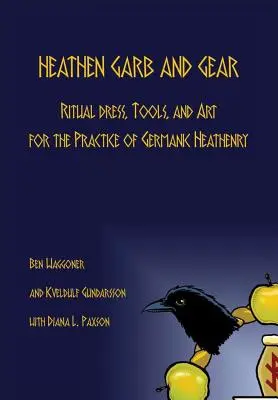Pohanský odev a výstroj: Rituálne oblečenie, nástroje a umenie pre germánske pohanstvo - Heathen Garb and Gear: Ritual Dress, Tools, and Art for the Practice of Germanic Heathenry