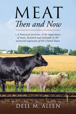 Mäso vtedy a teraz: Historický prehľad významu mäsa, hospodárskych zvierat a železníc pri expanzii Spojených štátov na západ - Meat Then and Now: A historical overview of the importance of meat, livestock and railroads in the westward expansion of the United State