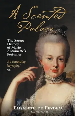 Voňavý palác: Tajná história parfumérie Márie Antoinetty - A Scented Palace: The Secret History of Marie Antoinette's Perfumer