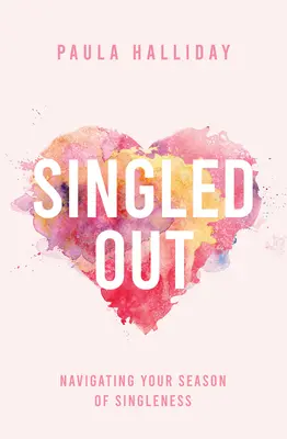Vyčlenený: Vychádzanie z obdobia slobodného života - Singled Out: Navigating Your Season of Singleness