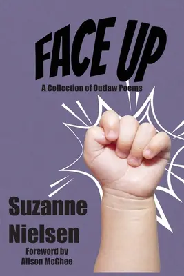 Tvárou nahor: zbierka básní mimo zákon - Face Up: A Collection of Outlaw Poems