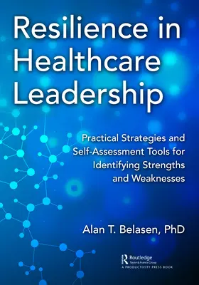 Odolnosť vo vedení zdravotníckych zariadení: Praktické stratégie a nástroje sebahodnotenia na identifikáciu silných a slabých stránok - Resilience in Healthcare Leadership: Practical Strategies and Self-Assessment Tools for Identifying Strengths and Weaknesses