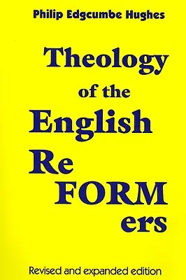 Teológia anglických reformátorov, revidované a rozšírené vydanie - Theology of the English Reformers, Revised and Expanded Edition