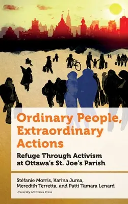 Obyčajní ľudia, neobyčajné činy: Joe's Parish v Ottawe: Útočisko prostredníctvom aktivizmu - Ordinary People, Extraordinary Actions: Refuge Through Activism at Ottawa's St. Joe's Parish