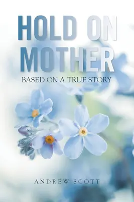 Drž sa matky: Na základe skutočného príbehu - Hold on Mother: Based on a True Story