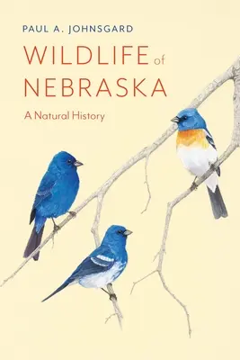 Divoká príroda Nebrasky: Prírodoveda: Nebraska: prírodné dejiny - Wildlife of Nebraska: A Natural History