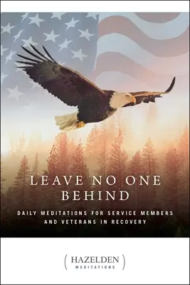 Nenechať nikoho za sebou: Denné meditácie pre členov vojenských služieb a veteránov v rekonvalescencii - Leave No One Behind: Daily Meditations for Military Service Members and Veterans in Recovery