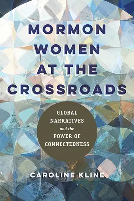 Mormonské ženy na križovatke: Globálne príbehy a sila prepojenia - Mormon Women at the Crossroads: Global Narratives and the Power of Connectedness