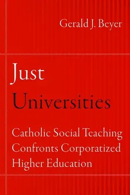 Spravodlivé univerzity: Katolícka sociálna náuka čelí korporativizovanému vysokoškolskému vzdelávaniu - Just Universities: Catholic Social Teaching Confronts Corporatized Higher Education