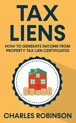 Daňové záložné listy: Ako získať príjem z daňových záložných listov - Tax Liens: How To Generate Income From Property Tax Lien Certificates