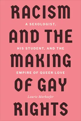 Rasizmus a vytváranie práv homosexuálov: Sexuológ, jeho študent a ríša homosexuálnej lásky - Racism and the Making of Gay Rights: A Sexologist, His Student, and the Empire of Queer Love