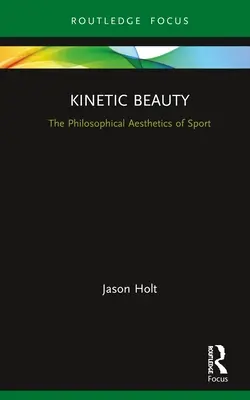 Kinetická krása: Filozofická estetika športu - Kinetic Beauty: The Philosophical Aesthetics of Sport