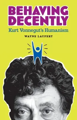 Správať sa slušne: Humanizmus Kurta Vonneguta - Behaving Decently: Kurt Vonnegut's Humanism