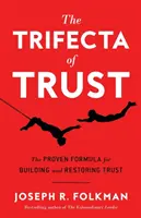 Trifecta dôvery: Osvedčený vzorec na budovanie a obnovenie dôvery - The Trifecta of Trust: The Proven Formula for Building and Restoring Trust