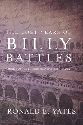 Stratené roky Billyho Battlesa: Kniha 3 z trilógie Hľadanie Billyho Battlesa - The Lost Years of Billy Battles: Book 3 in the Finding Billy Battles Trilogy