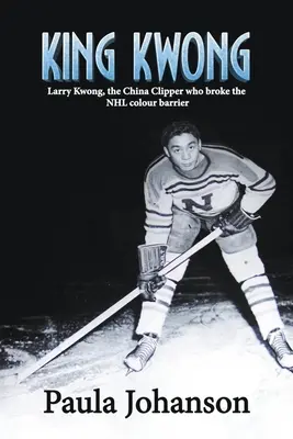 Kráľ Kwong: Larry Kwong, čínsky klipista, ktorý prelomil farebnú bariéru v NHL - King Kwong: Larry Kwong, the China Clipper Who Broke the NHL Colour Barrier