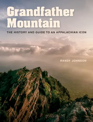 Dedova hora: História a sprievodca po ikone Apalačského pohoria - Grandfather Mountain: The History and Guide to an Appalachian Icon