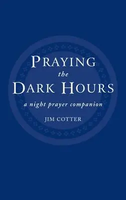Modlitba v temných hodinách: Spoločník nočnej modlitby - Praying the Dark Hours: A Night Prayer Companion