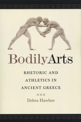 Umenie tela: Rétorika a atletika v antickom Grécku - Bodily Arts: Rhetoric and Athletics in Ancient Greece
