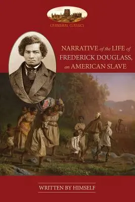Rozprávanie o živote Fredericka Douglassa, amerického otroka: Neskrátený, s chronológiou, bibliografiou a mapou - Narrative Of The Life Of Frederick Douglass, An American Slave: Unabridged, with chronology, bibliography and map