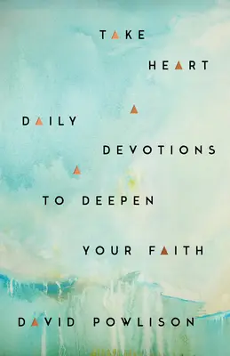 Vezmite si srdce: Denné pobožnosti na prehĺbenie vašej viery - Take Heart: Daily Devotions to Deepen Your Faith