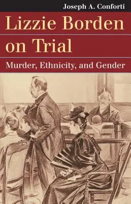 Lizzie Bordenová na súde: Vražda, etnicita a rodová príslušnosť - Lizzie Borden on Trial: Murder, Ethnicity, and Gender