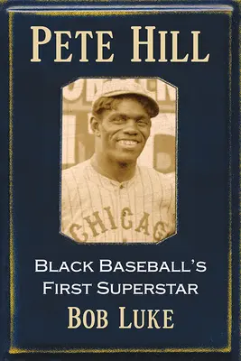 Pete Hill: Prvá superhviezda černošského bejzbalu - Pete Hill: Black Baseball's First Superstar