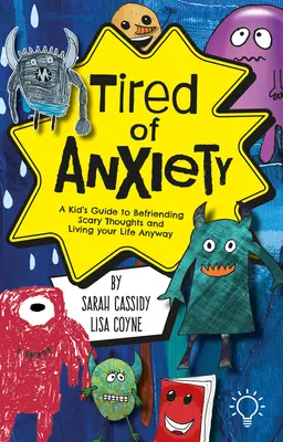 Unavení z úzkosti: Vydajte sa na cestu k tomu, ako sa spriateliť s ťažkými myšlienkami a pocitmi a žiť svoj život aj tak. - Tired of Anxiety: A Kid's Guide to Befriending Difficult Thoughts & Feelings and Living Your Life Anyway