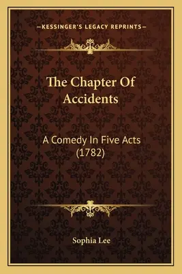 Kapitola o nehodách: Komédia v piatich dejstvách (1782) - The Chapter Of Accidents: A Comedy In Five Acts (1782)