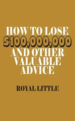Ako prísť o 100 000 000 dolárov a iné cenné rady - How to Lose $100,000,000 and Other Valuable Advice