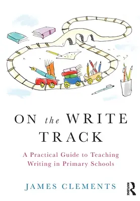 Na ceste k písaniu: Praktický sprievodca vyučovaním písania na základných školách - On the Write Track: A Practical Guide to Teaching Writing in Primary Schools