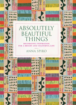 Absolútne krásne veci: Inšpirácia na zdobenie pre pestrý a farebný život - Absolutely Beautiful Things: Decorating Inspiration for a Bright and Colourful Life