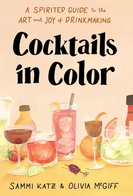Farebné koktaily: Duchaplný sprievodca umením a radosťou z prípravy nápojov - Cocktails in Color: A Spirited Guide to the Art and Joy of Drinkmaking