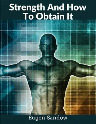 Sila a ako ju získať: Dedo modernej kulturistiky - Strength And How To Obtain It: The Grandfather of Modern Bodybuilding