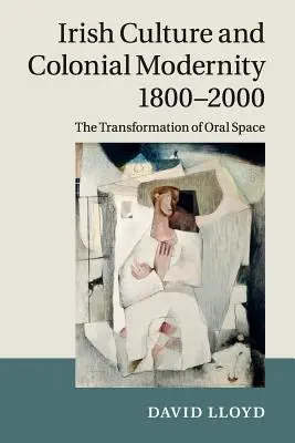Írska kultúra a koloniálna modernita 1800-2000: Transformácia ústneho priestoru - Irish Culture and Colonial Modernity 1800-2000: The Transformation of Oral Space